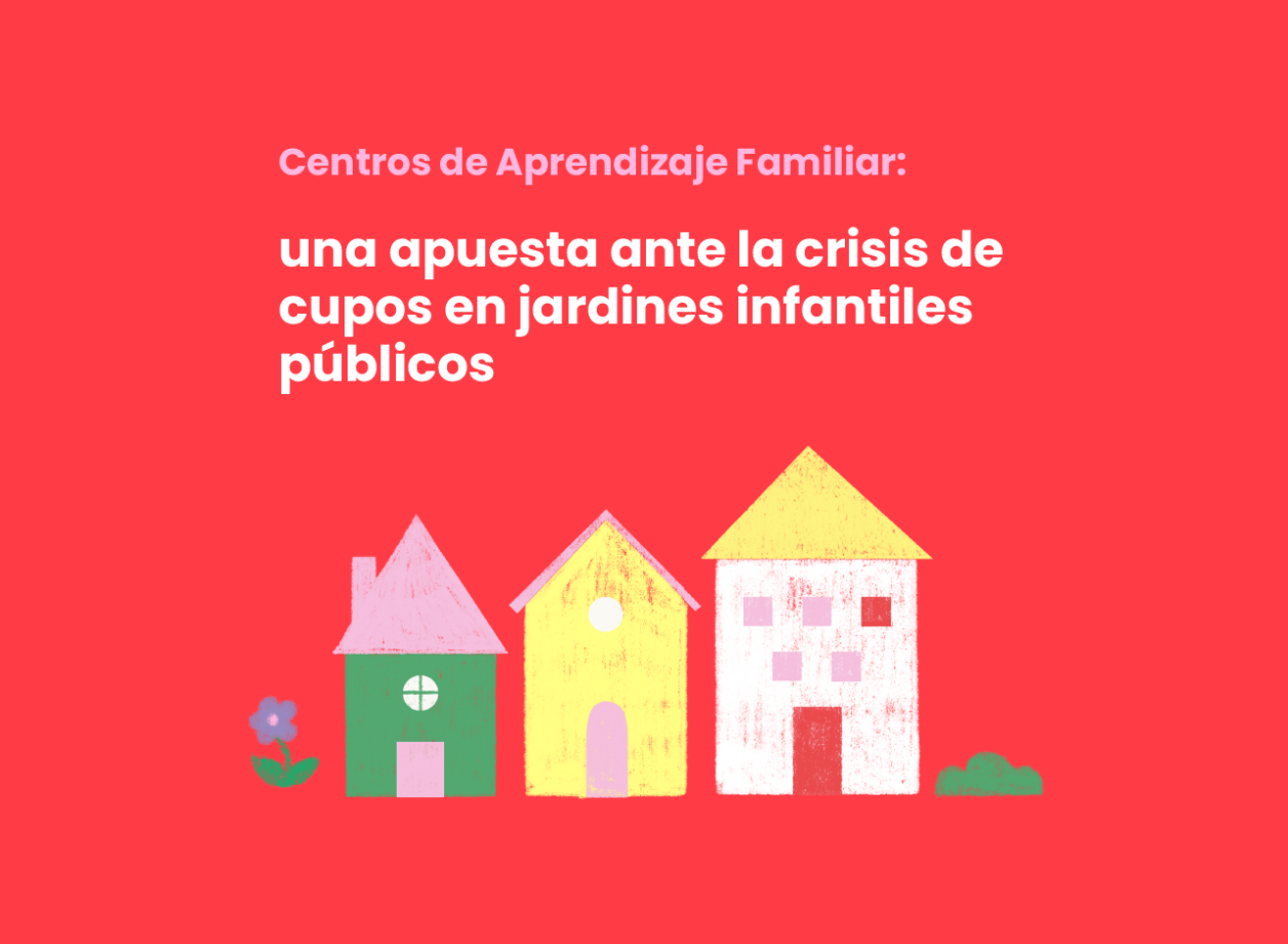 Centros de Aprendizaje Familiar: una apuesta ante la crisis de cupos en jardines infantiles públicos 