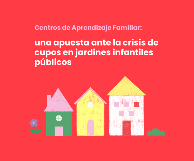 Centros de Aprendizaje Familiar: una apuesta ante la crisis de cupos en jardines infantiles públicos 